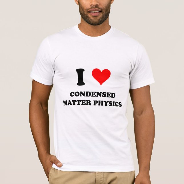 I Love Condensed Matter Physics T-Shirt (Front)