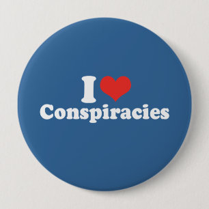 I LOVE CONSPIRACIES - .png 4 Inch Round Button