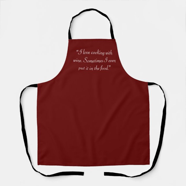 "I love cooking with wine. Sometimes I even put it Apron (Front)