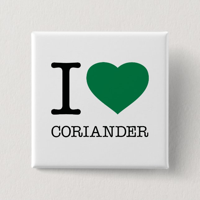 I LOVE CORIANDER 2 INCH SQUARE BUTTON (Front)