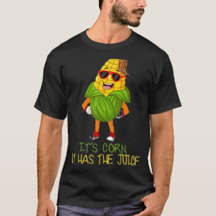 I Love Corn Corn on the Cob Its Got the Juice T-Shirt