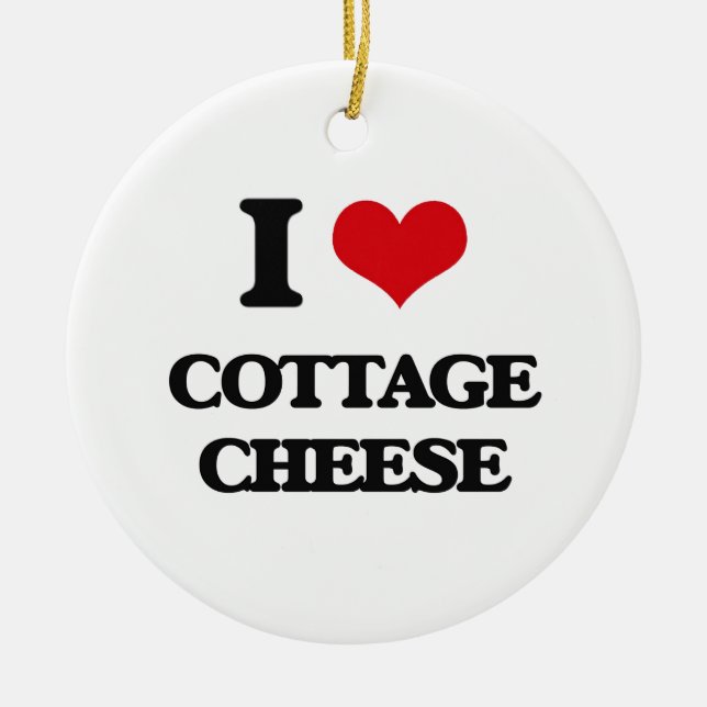 I love Cottage Cheese Ceramic Ornament (Front)