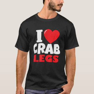 I Love Crab Legs Seafood Crustacean Lover Crabber  T-Shirt
