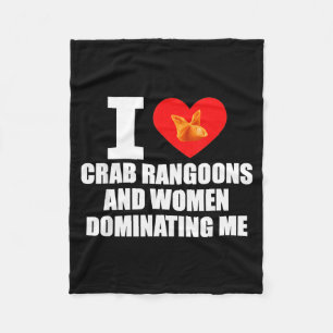 I Love Crab Rangoons And Women Dominating Me Fleece Blanket