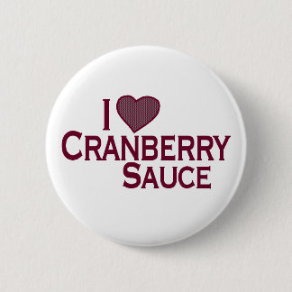 I Love Cranberry Sauce 2 Inch Round Button