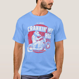 I Love Crankin My Hog Biker on Back girl T-Shirt