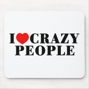 I Love Crazy People Mouse Pad