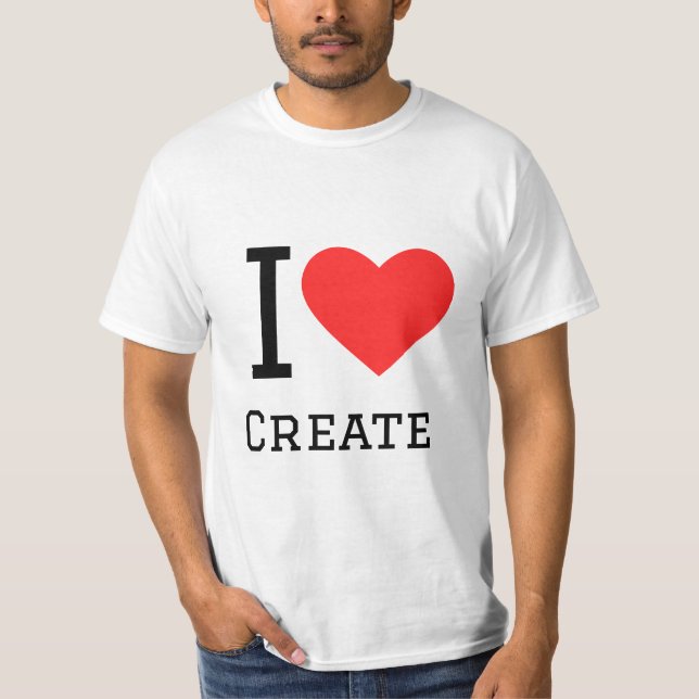 I love create T-Shirt (Front)