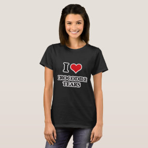 I Love Crocodile Tears T-Shirt