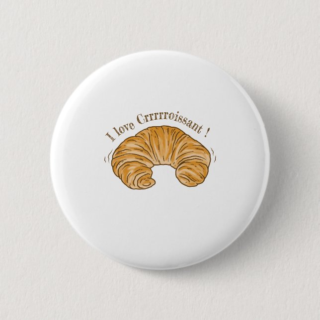 I LOVE CROISSANT, CROISSANT BISCUIT FOOD 2 INCH ROUND BUTTON (Front)