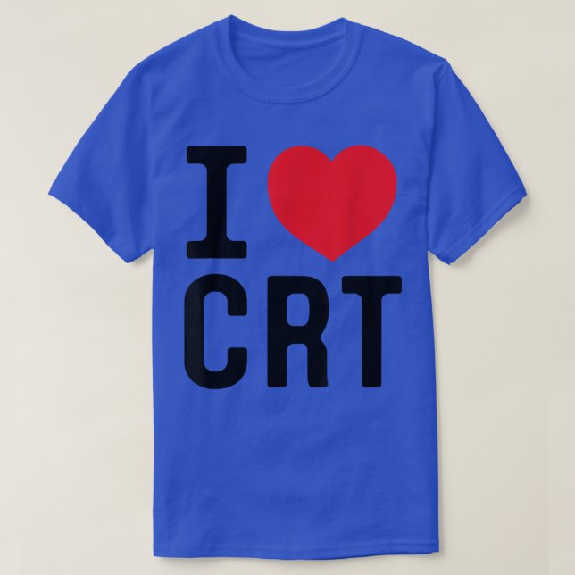 I Love CRT I Heart CRT  T-Shirt (Design Front)