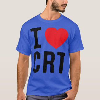 I Love CRT I Heart CRT T-Shirt
