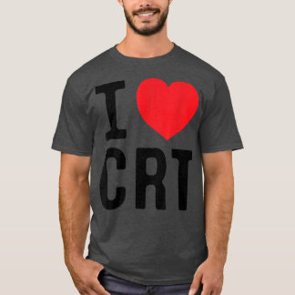 I Love CRT I Heart CRT  T-Shirt