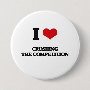 I love Crushing the Competition 3 Inch Round Button