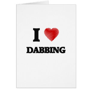 I love Dabbing
