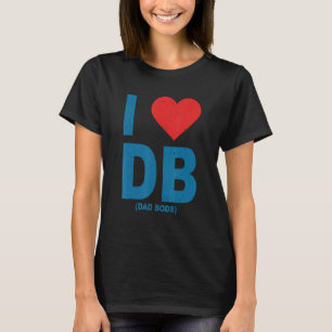 I Love Dad Bods Db  I Love Db Dad Bods T-Shirt