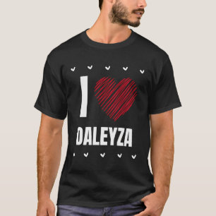 I Love Daleyza Cool Name Red Heart Funny Personali T-Shirt
