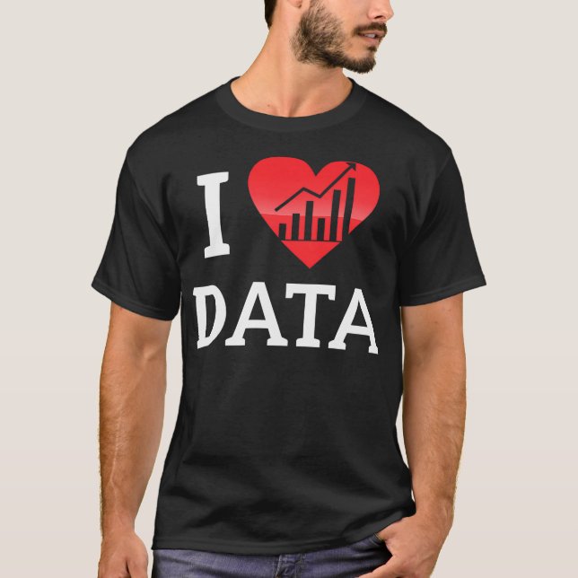 I Love Data  Data Research Database Builder shirt  (Front)