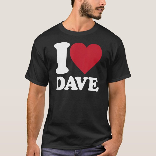 I Love Dave - I heart Dave T-Shirt (Front)