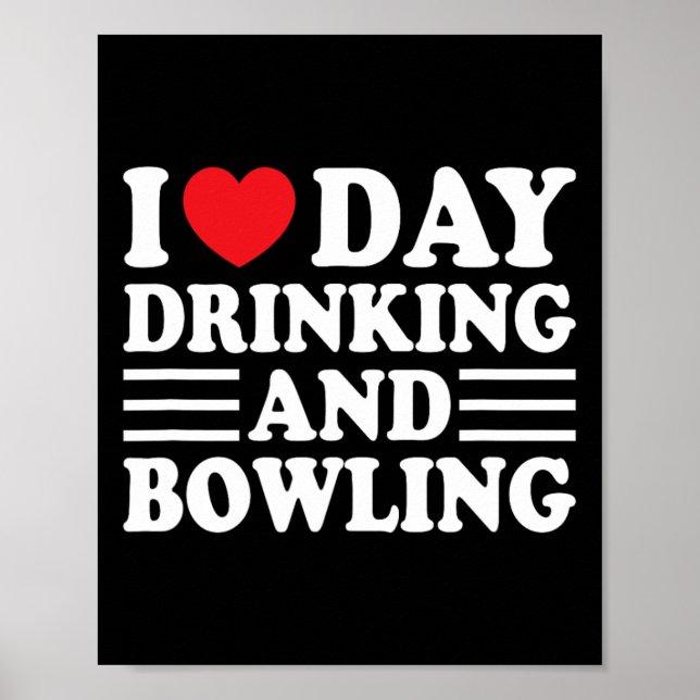 I Love Day Drinking And Bowling Funny Beer Tailgat Poster (Front)