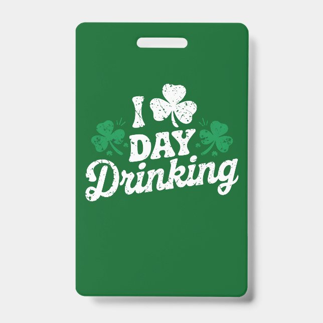I Love Day Drinking Funny St Patrick's Day Irish Badge (Front)