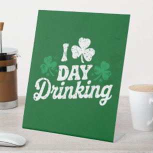I Love Day Drinking Funny St Patrick's Day Irish Pedestal Sign