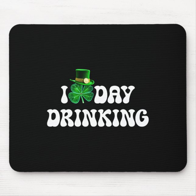 I Love Day Drinking St Patricks Day Funny Men Wome Mouse Pad (Front)