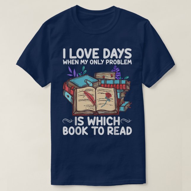 I Love Days Reading Books, Book Lovers Day  T-Shirt (Design Front)