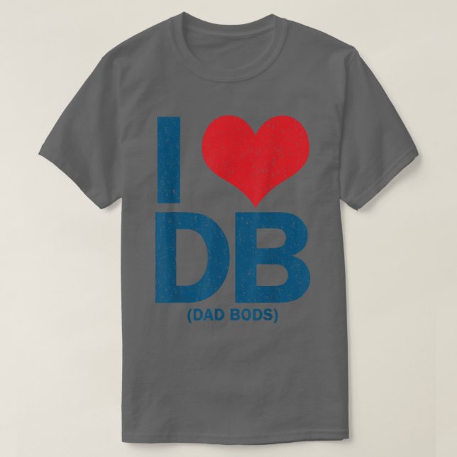 I Love DB Dad Bods  T-Shirt (Design Front)