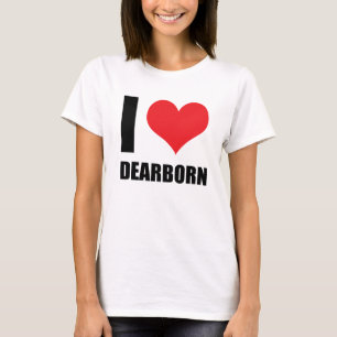 I love Dearborn T-Shirt