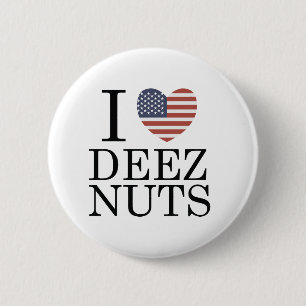 I Love Deez Nuts 2 Inch Round Button