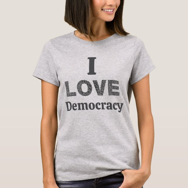 I Love Democracy T-Shirt (Front)