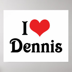 I Love Dennis Poster