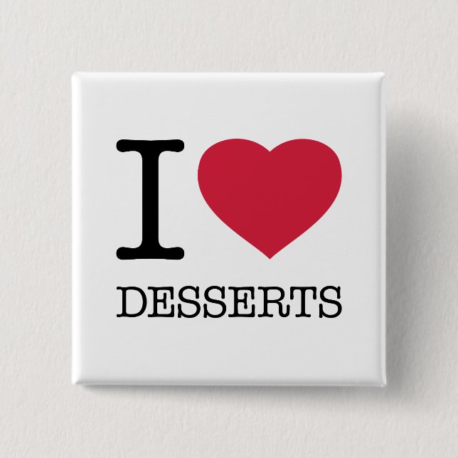 I LOVE DESSERTS 2 INCH SQUARE BUTTON (Front)