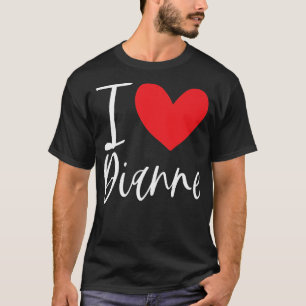 I Love Dianne Name Personalized Girl Woman BFF Fri T-Shirt