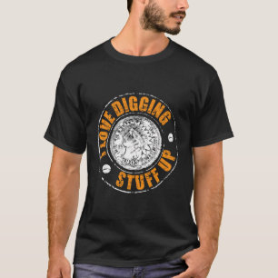 I Love Digging Stuff Up Metal Detecting Hoodie T-Shirt