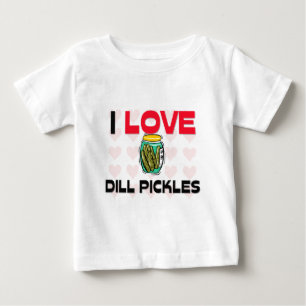 I Love Dill Pickles Baby T-Shirt