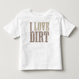 I Love Dirt Shirt