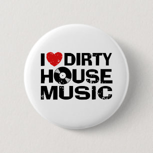 I Love Dirty House Music 2 Inch Round Button