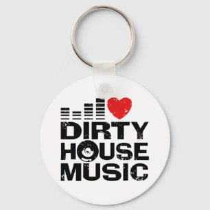 I Love Dirty House Music Keychain