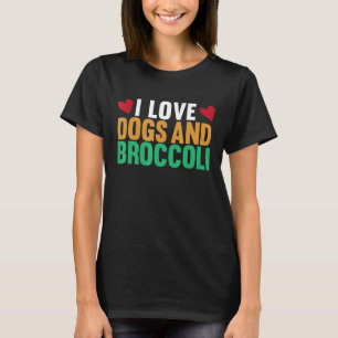 I Love Dogs And Broccoli Vegetarian Broccoli Dog T-Shirt