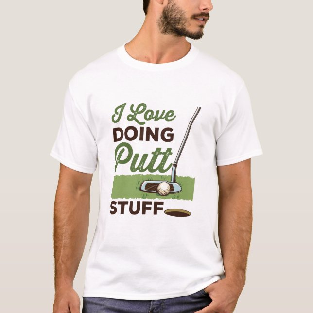 I Love Doing Putt Stuff Funny Golf Putting T-Shirt (Front)
