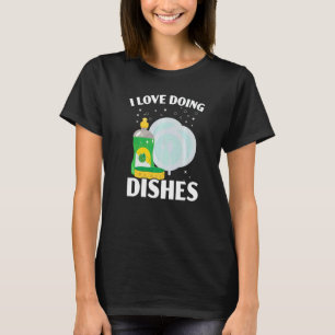 I Love Doing The Dishes Dishwashing Profession Dis T-Shirt