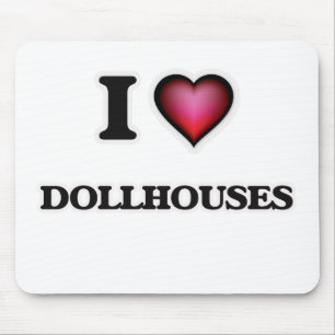 I Love Dollhouses Mouse Pad