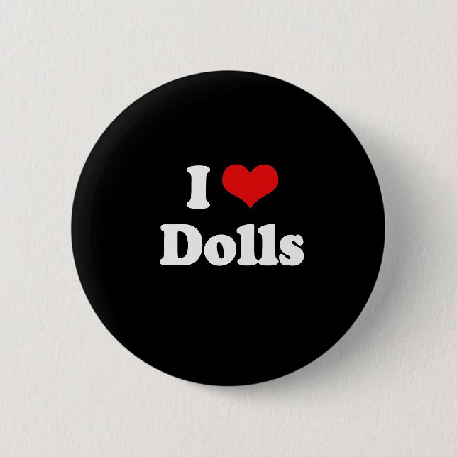 I Love Dolls Tshirt 2 Inch Round Button (Front)
