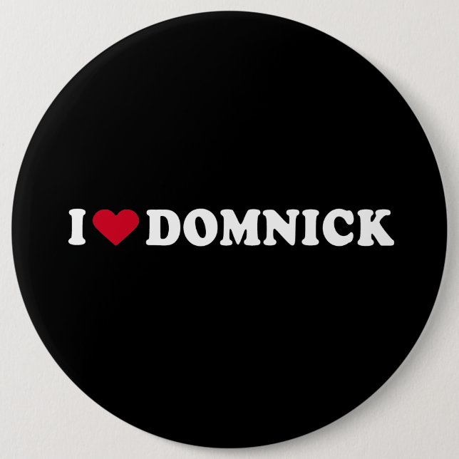 I LOVE DOMNICK 6 INCH ROUND BUTTON (Front)