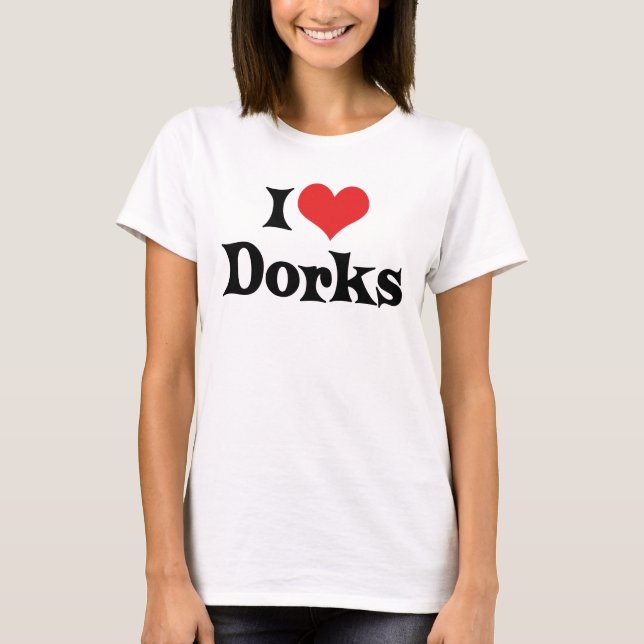 I Love Dorks T-Shirt (Front)