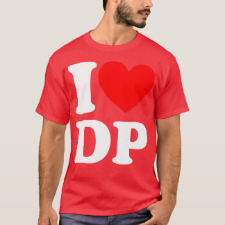 I Love DP I heart DP T-Shirt