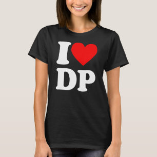 I Love DP I heart DP T-Shirt