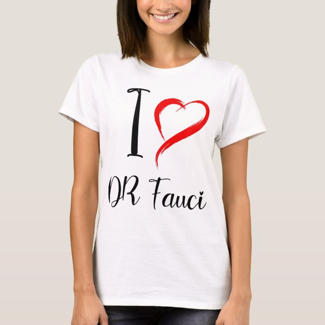 i love dr fauci, dr anthony fauci T-Shirt (Front)